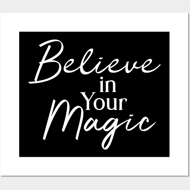 Believe in Your Magic Wall Art by potatonamotivation